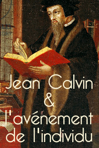 Lien vers le dossier Jean Calvin et l'avénement de l'individu en ligne