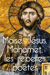 Lien vers le dossier Moïse, Jésus, Mahomet, les rebelles poètes en ligne