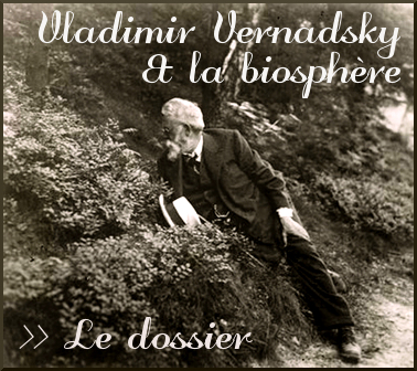 Lien vers le dossier : Vladimir Vernadsky et la biosphère